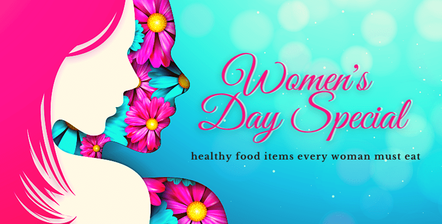Women's Day Special: Must Eat Healthy Food Items for Women